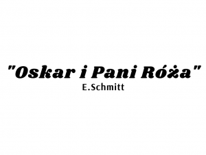 "Oskar i Pani Róża" E.Schmitt